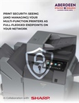 Aberdeen Strategy & Research - Print Security: Seeing (and Managing) Your Multi-Function Printers As Full-Fledged Endpoints On Your Network