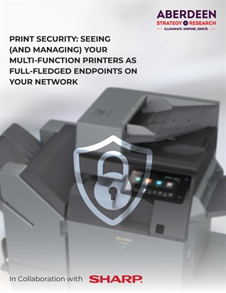 Aberdeen Strategy & Research - Print Security: Seeing (and Managing) Your Multi-Function Printers As Full-Fledged Endpoints On Your Network